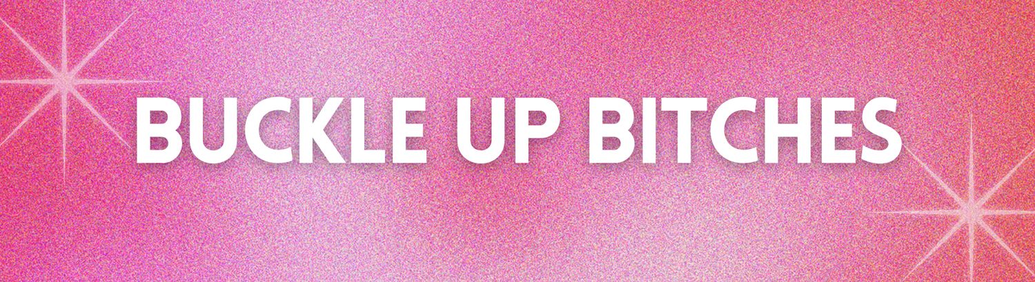 BUCKLE UP BITCHES - Bumper Sticker