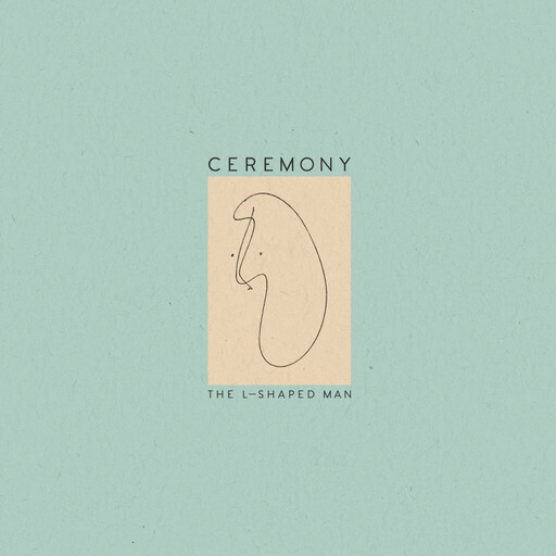 Ceremony – The L-Shaped ManLP