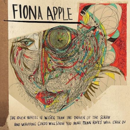 Fiona Apple – The Idler Wheel Is Wiser Than The Driver Of The Screw And Whipping Cords Will Serve You More Than Ropes Will Ever Do LP