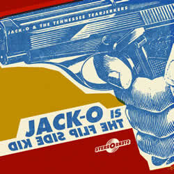 Jack-O &amp; The Tennessee Tearjerkers -- Jack-O Is The Flip Side Kid LP
