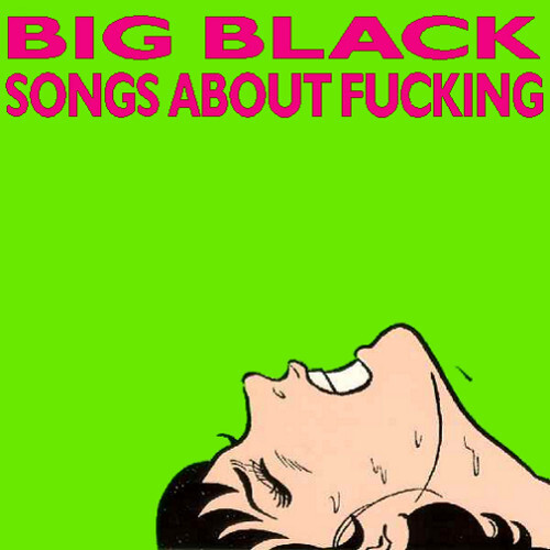 Big Black ‎– Songs About Fucking LP