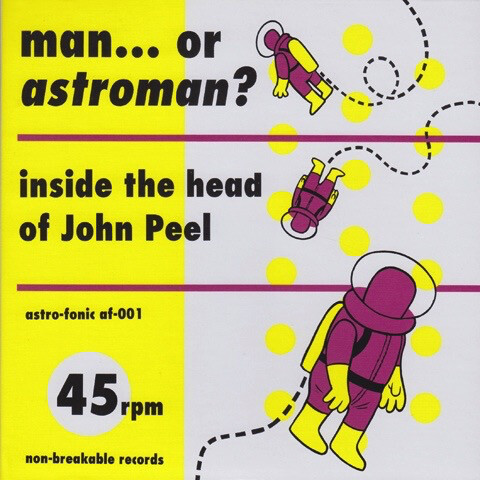 Man Or Astro-Man? – Inside The Head Of John Peel 7''