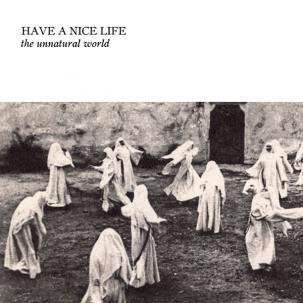Have A Nice Life – The Unnatural World LP