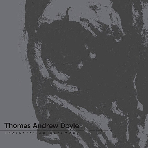 Thomas Andrew Doyle - Incineration Ceremony LP