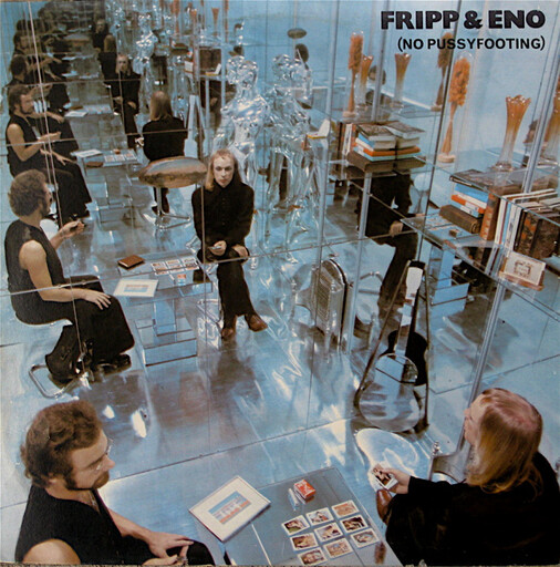 Fripp &amp; Eno -- (No Pussyfooting) LP