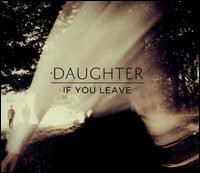 Daughter ‎– If You Leave LP