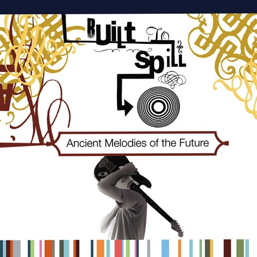Built To Spill – Ancient Melodies Of The Future LP*