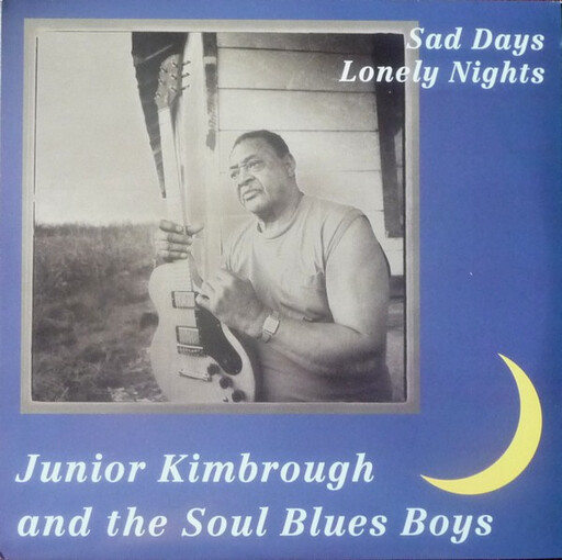 Junior Kimbrough And The Soul Blues Boys ‎– Sad Days Lonely Nights LP