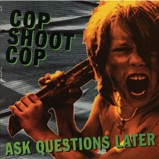 Cop Shoot Cop – Ask Questions Later LP green vinyl