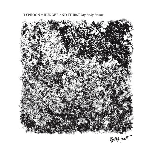 Typhoon MY BODY -- Typhoon // Hunger And Thirst My Body Remix 7&#39;&#39;