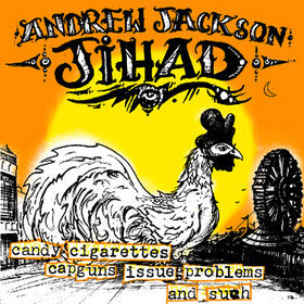 Andrew Jackson Jihad -- Candy Cigarettes Capguns Issue Problems! And Such LP