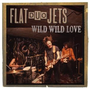 Flat Duo Jets - Wild Wild Love LP