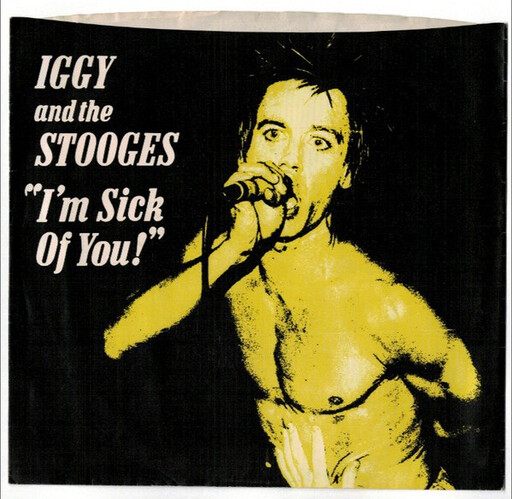 Iggy And The Stooges ‎– I'm Sick Of You! 7"