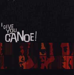 Canoe – I Give You Canoe! CD