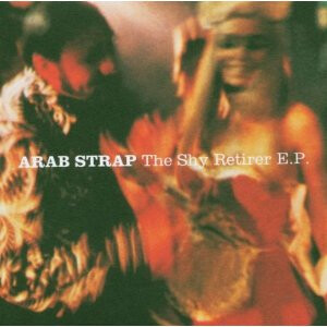 Arab Strap – The Shy Retirer E.P. CD