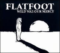 Flatfoot – Wild Was Our Mercy CD