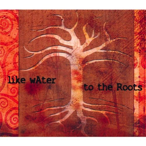 Like Water – To The Roots CD