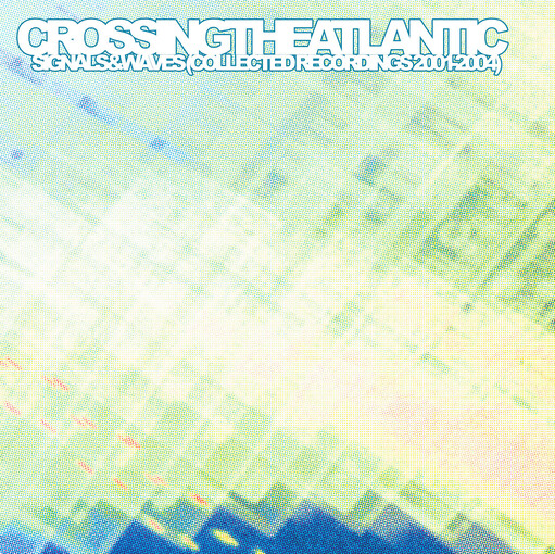 Crossing The Atlantic – Signals & Waves (Collected Recordings 2001-2004) CD