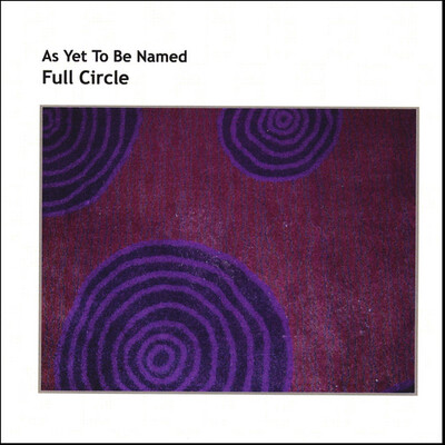 As Yet To Be Named -– Full Circle CD*