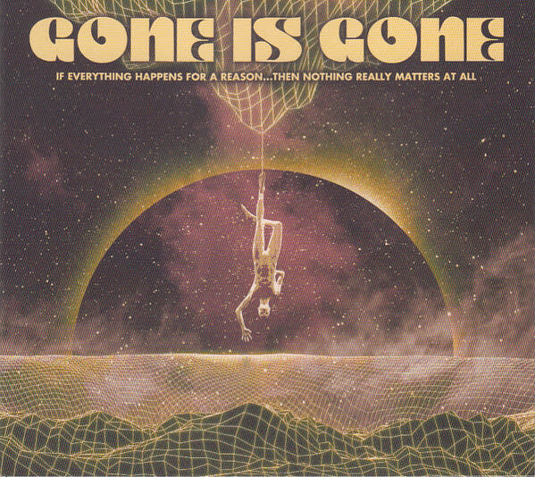 Gone Is Gone ‎– If Everything Happens For A Reason...Then Nothing Really Matters At All CD