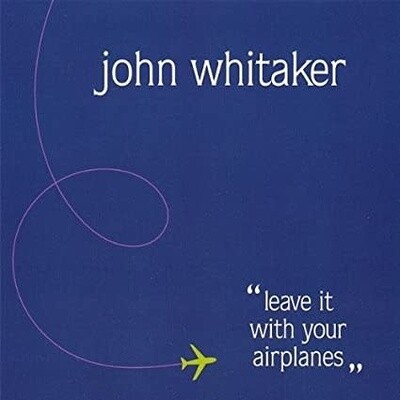 John Whitaker - Leave It With Your Airplanes CD*