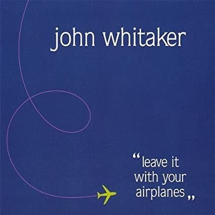 John Whitaker - Leave It With Your Airplanes CD*