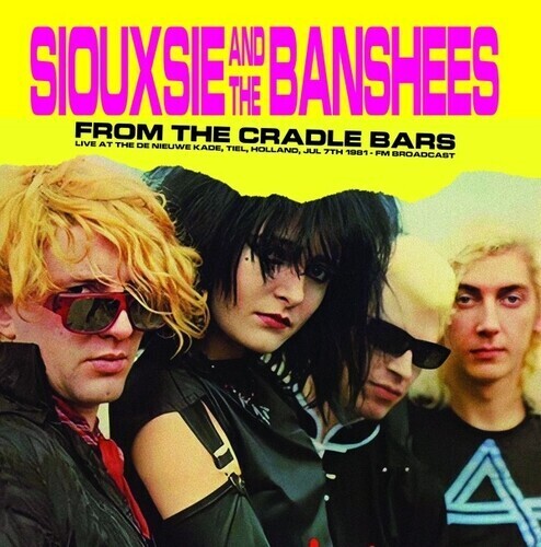 Siouxsie And The Banshees – From The Cradle Bars (Live At The De Nieuwe Kade, Tiel, Holland, Jul 7th 1981 - FM Broadcast) LP