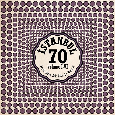 Various Artists -- Istanbul 70: Psych, Disco, Folk Edits by Barış K Vol I-VI LP