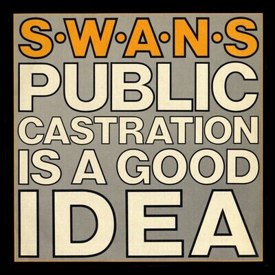Swans – Public Castration Is A Good Idea LP