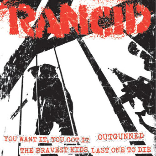 Rancid – You Want It, You Got It / Outgunned / The Bravest Kids / Last One To Die 7&quot;