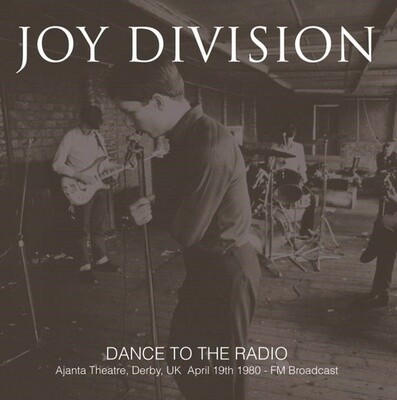 Joy Division – Dance To The Radio: Ajanta Theatre, Derby, Uk April 19th 1980 - FM Broadcast LP