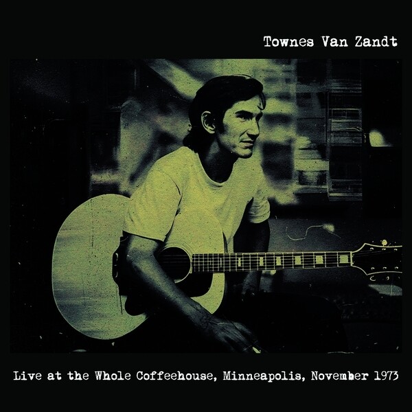 Townes Van Zandt – Live At The Whole Coffeehouse, Minneapolis, November 1973 LP