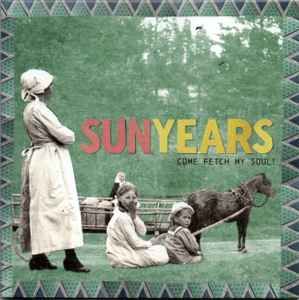 Sunyears – Come Fetch My Soul! CD