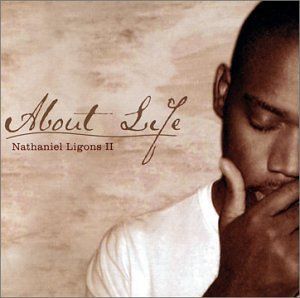 Nathaniel Ligons II -- About Life CD