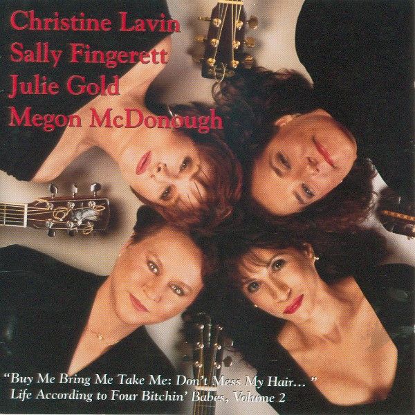 Four Bitchin&#39; Babes ... Christine Lavin, Sally Fingerett, Julie Gold, Megon McDonough – Buy Me Bring Me Take Me: Don&#39;t Mess My Hair - Life According To Four Bitchin&#39; Babes, Volume 2 CD used vg / vg