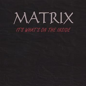 Matrix -- It&#39;s Whats on the Inside CD