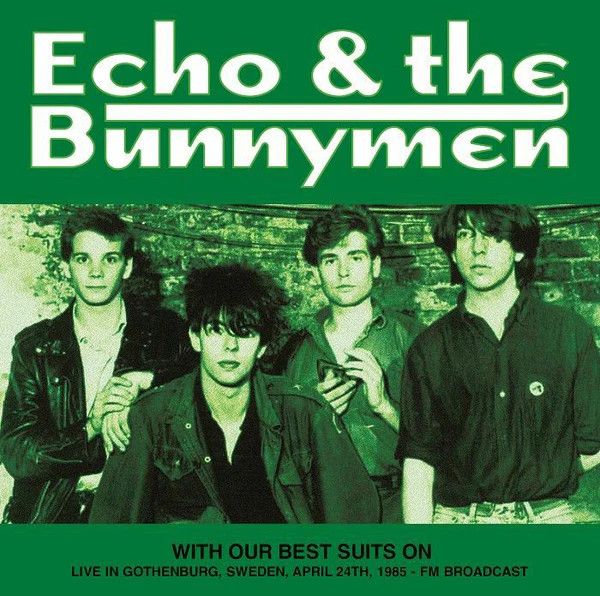 Echo &amp; The Bunnymen – With Our Best Suits On: Live in Gothenburg Sweden April 24th 1985 FM Broadcast LP