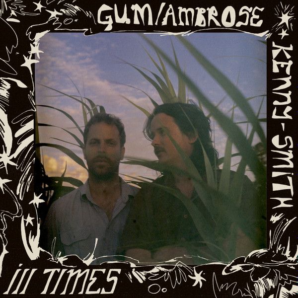 Gum, Ambrose Kenny-Smith – Ill Times LP