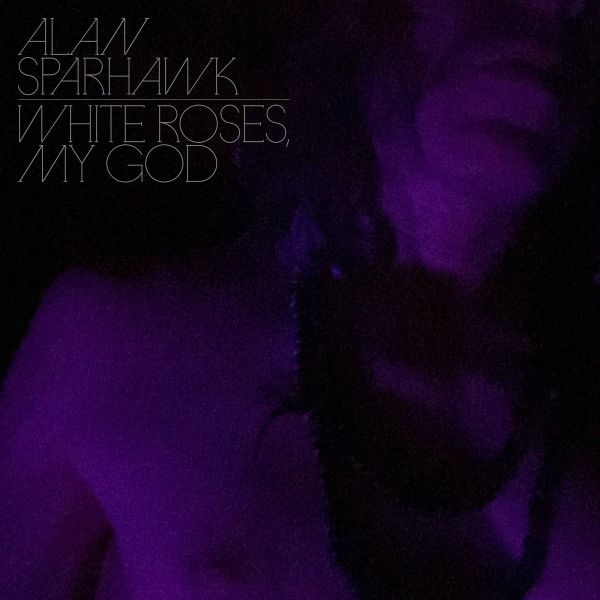 Alan Sparhawk – White Roses, My God LP clear