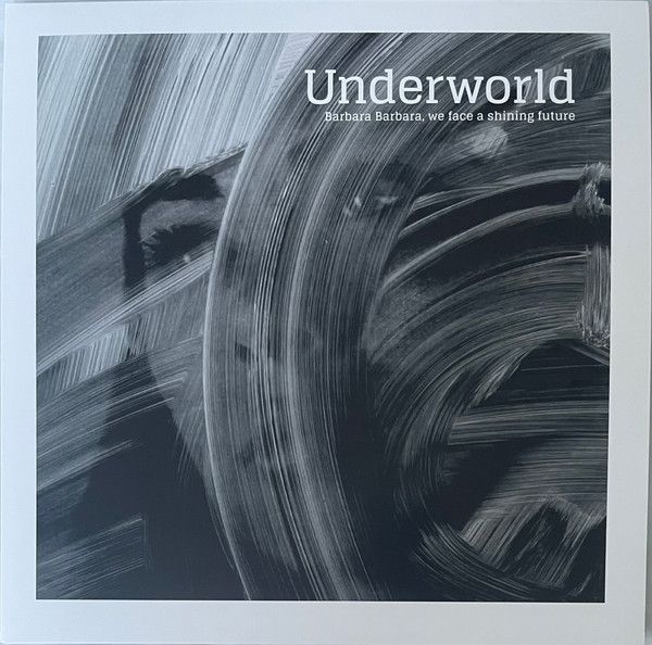 Underworld – Barbara Barbara, We Face A Shining Future LP