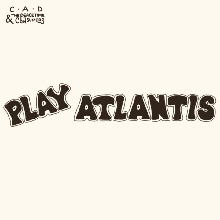 C.A.D &amp; The Peacetime Consumers – Play Atlantis LP