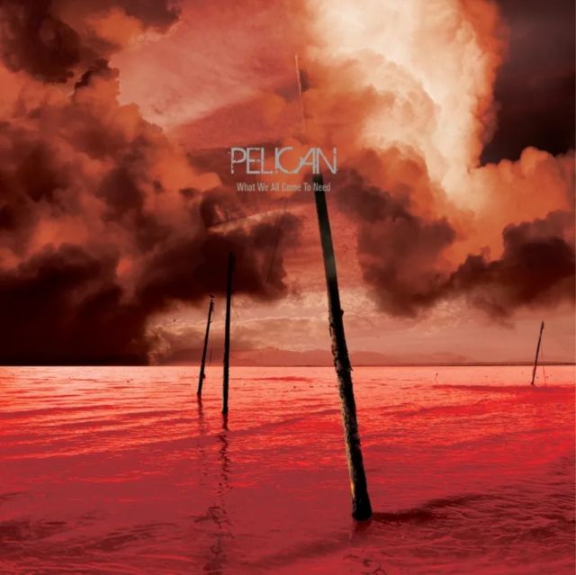 Pelican -- What We All Come To Need &amp; Ephemeral LP