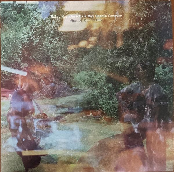 Haley Heynderickx &amp; Max García Conover – What Of Our Nature LP