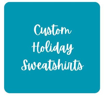 Holiday Custom Sweatshirts