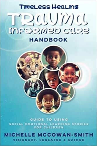 Timeless Healing Trauma Informed Care Handbook: Guide to Using Social Emotional Learning Stories for Children Paperback