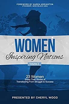 Women Inspiring Nations: 23 Women Share Their Stories of Transitioning From Struggle to Success