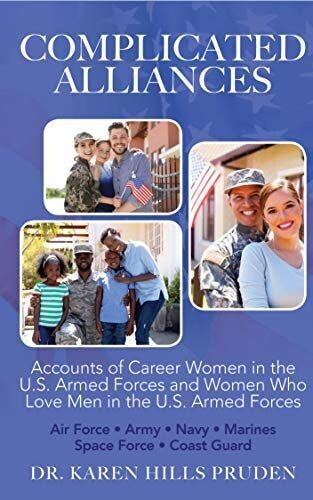 Complicated Alliances: Accounts of Career Women in the U.S. Armed Forces and Women Who Love Men In the U.S. Armed Forces