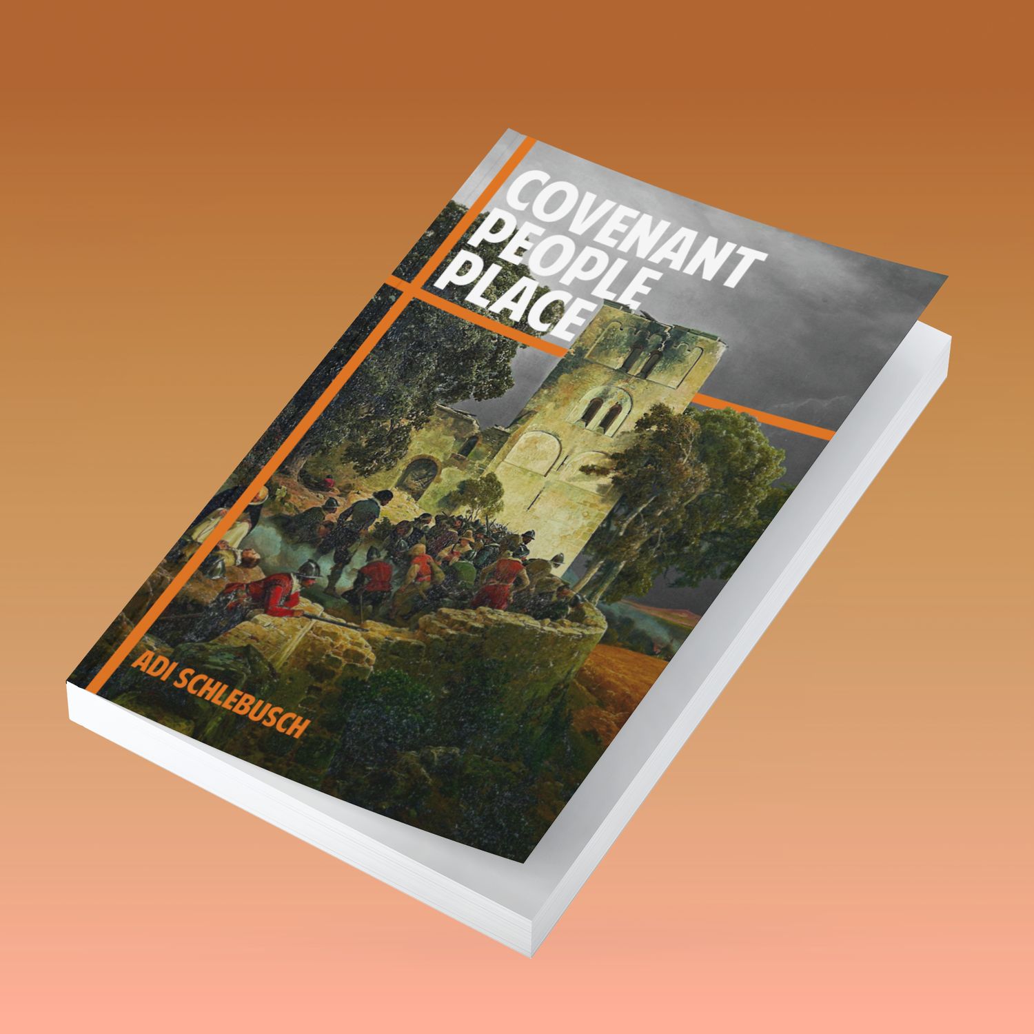 Covenant People Place: Families, Communities, Nations, and the New Christendom by Adi Schlebusch