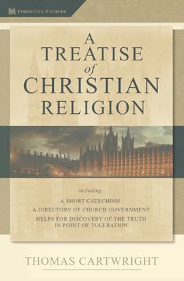 A Treatise of Christian Religion (PDF) by Thomas Cartwright A Treatise of Christian Religion (PDF) by Thomas Cartwright