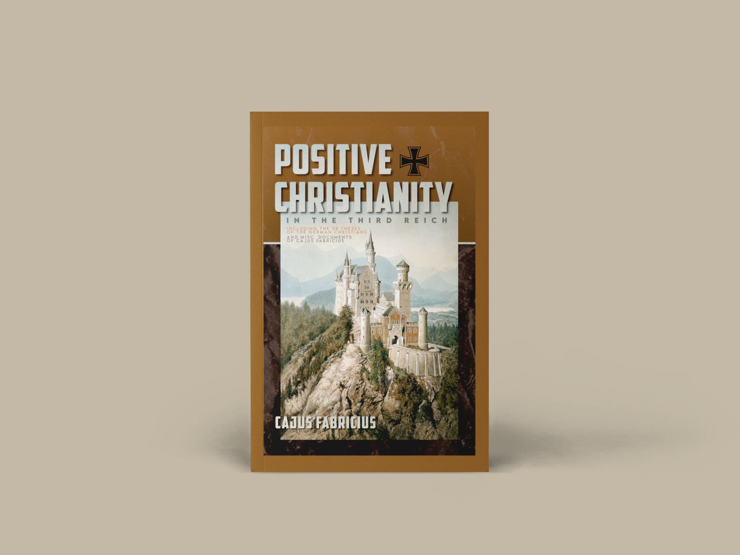 Positive Christianity in the Third Reich: Including the 28 Theses of the German Christians and Miscellaneous Documents of Cajus Fabricius